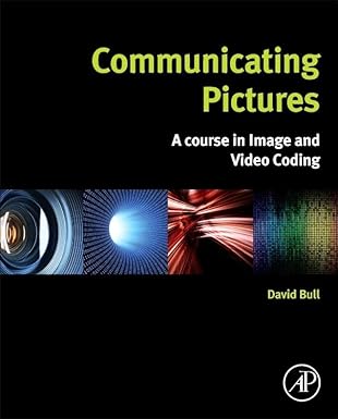 communicating pictures a course in image and video coding 1st edition david bull 0124059066, 978-0124059061