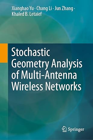stochastic geometry analysis of multi antenna wireless networks 1st edition xianghao yu ,chang li ,jun zhang
