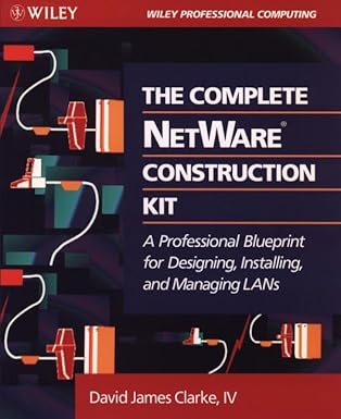 the complete netware construction kit a professional blueprint for designing installing and managing lans 1st