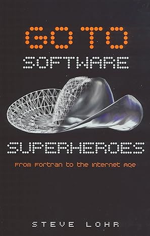 go to software superheroes from fortran to the internet age and beyond 1st edition steve lohr 1861972431,