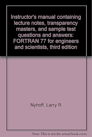Instructors Manual Containing Lecture Notes Transparency Masters And Sample Test Questions And Answers Fortran 77 For Engineers And Scientists