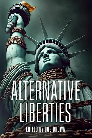 alternative liberties 1st edition bob brown ,nancy jane moore ,louise marley ,brenda cooper ,harry turtledove