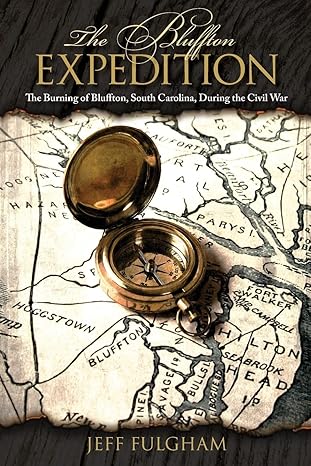 the bluffton  the burning of bluffton south carolina during the civil war 1st edition jeff fulgham