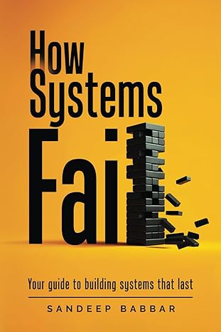 how systems fail your guide to building systems that last 1st edition mr sandeep babbar 0646897209,
