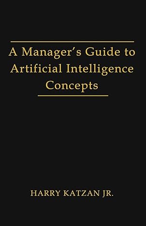 a managers guide to artificial intelligence concept 1st edition harry katzan jr 1962492605, 978-1962492607