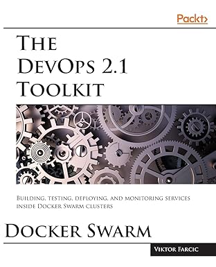 the devops 2 1 toolkit the next level of building reliable and scalable software unleashed 1st edition viktor