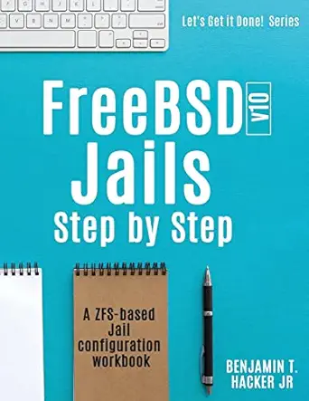 freebsd v10 jails step by step a zfs based jail configuration workbook 1st edition benjamin t hacker jr