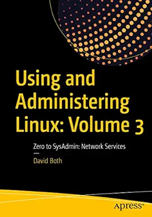 using and administering linux volume 3 zero to sysadmin network services 1st edition david both 1484254848,