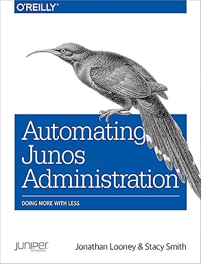 automating junos administration doing more with less 1st edition jonathan looney ,stacy smith 1491928883,