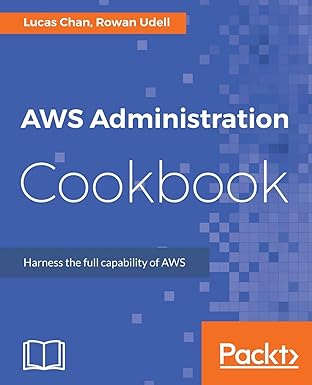 aws administration cookbook 1st edition lucas chan ,rowan udell 178712763x, 978-1787127630