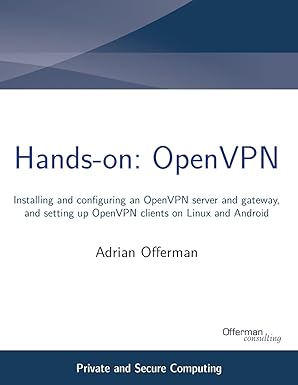 hands on openvpn installing and configuring an openvpn server and gateway and setting up openvpn clients on