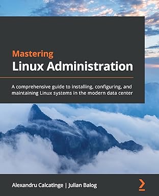 mastering linux administration a comprehensive guide to installing configuring and maintaining linux systems
