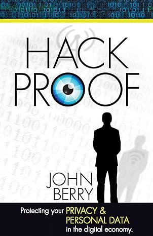hack proof protecting your privacy and personal data in the digital economy 1st edition john berry