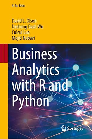 business analytics with r and python 1st edition david l olson ,desheng dash wu ,cuicui luo ,majid nabavi