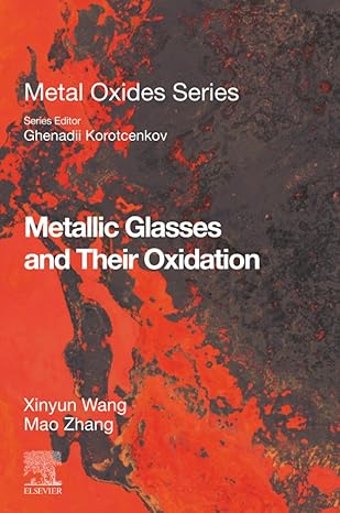 metallic glasses and their oxidation 1st edition xinyun wang ,mao zhang 0323909973, 978-0323909976