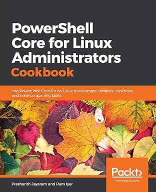 powershell core for linux administrators cookbook use powershell core 6 x on linux to automate complex