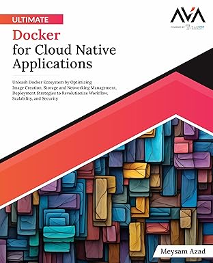 ultimate docker for cloud native applications unleash docker ecosystem by optimizing image creation storage