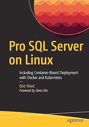 pro sql server on linux including container based deployment with docker and kubernetes 1st edition bob ward