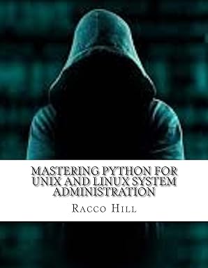 mastering python for unix and linux system administration 1st edition racco hill 1974577597, 978-1974577590