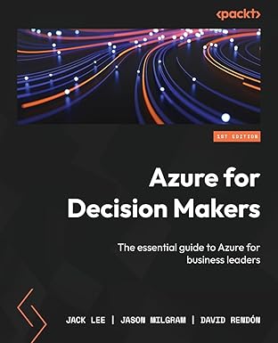 azure for decision makers the essential guide to azure for business leaders 1st edition jack lee ,jason