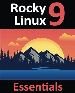 rocky linux 9 essentials learn to install administer and deploy rocky linux 9 systems 1st edition neil smyth