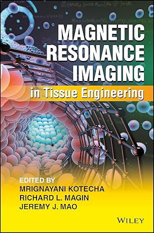 magnetic resonance imaging in tissue engineering 1st edition mrignayani kotecha ,richard l magin ,jeremy j