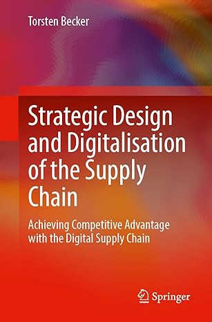 strategic design and digitalisation of the supply chain achieving competitive advantage with the digital