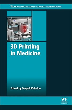 3d printing in medicine 1st edition deepak m kalaskar 0081007175, 978-0081007174