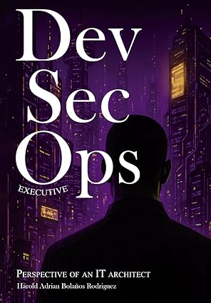 devsecops executive perspective of an it architect 1st edition harold adrian bolaa os rodriguez 6280211010,
