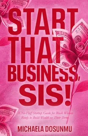 start that business sis a no fluff startup guide for black women ready to build wealth on their terms 1st