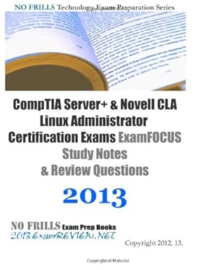 comptia server+ and novell cla linux administrator certification exams examfocus study notes and review