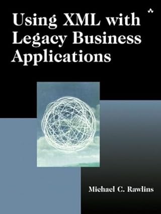 using xml with legacy business applications 1st edition michael c rawlins 0321154940, 978-0321154941
