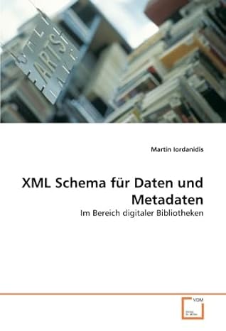 xml schema fa 1/4r daten und metadaten im bereich digitaler bibliotheken 1st edition martin iordanidis