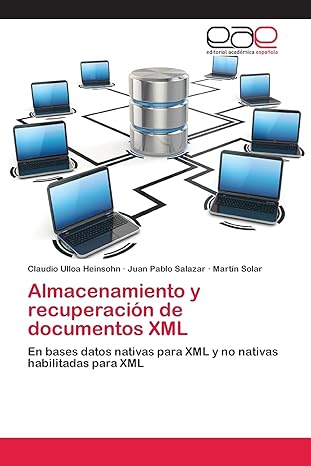 almacenamiento y recuperacia n de documentos xml 1st edition claudio ulloa heinsohn ,juan pablo salazar