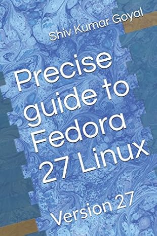 precise guide to fedora 27 linux version 27 1st edition shiv kumar goyal 1980278350, 978-1980278351