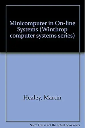 minicomputers in on line systems 1st edition martin healey 0876265794, 978-0876265796