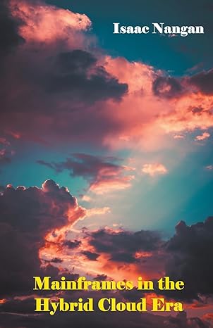 mainframes in the hybrid cloud era 1st edition isaac nangan 9815194461, 978-9815194463