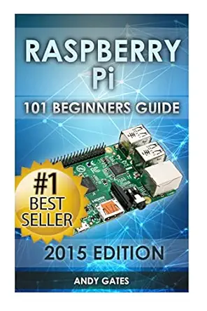 raspberry pi 101 beginners guide the definitive step by step guide for what you need to know to get started