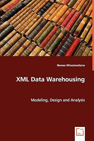 xml data warehousing modeling design and analysis 1st edition nuwee wiwatwattana 3836479117, 978-3836479110