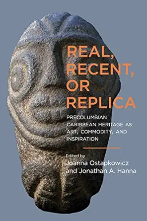real recent or replica precolumbian caribbean heritage as art commodity and inspiration 1st edition joanna