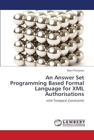 an answer set programming based formal language for xml authorisations with temporal constraints 1st edition