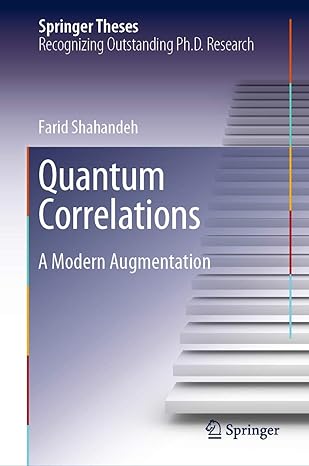 quantum correlations a modern augmentation 1st edition farid shahandeh 303024119x, 978-3030241193