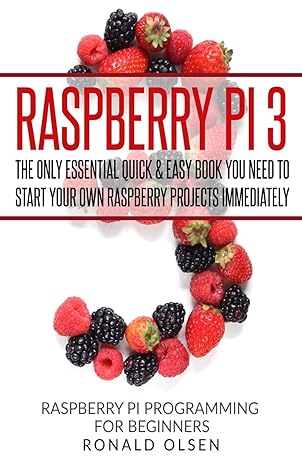 raspberry pi the only essential book you need to start your own raspberry pi 3 projects immediately 1st