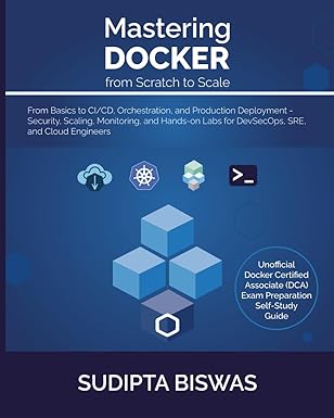 mastering docker from scratch to scale from basics to ci/cd orchestration and production deployment a