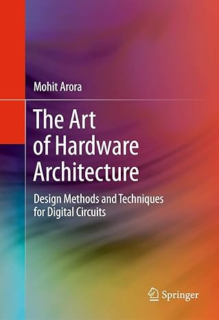 the art of hardware architecture design methods and techniques for digital circuits 1st edition mohit arora