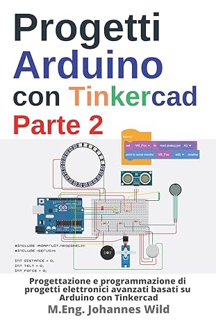 progetti arduino con tinkercad parte 2 progettazione e programmazione di progetti elettronici avanzati basati