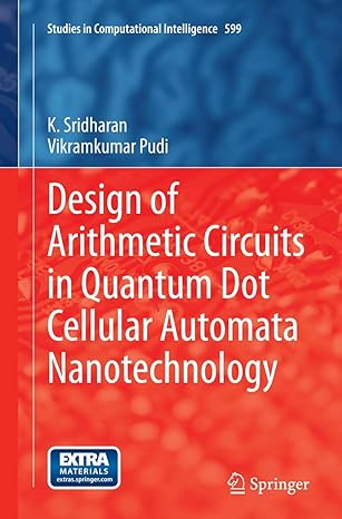 design of arithmetic circuits in quantum dot cellular automata nanotechnology 1st edition k sridharan