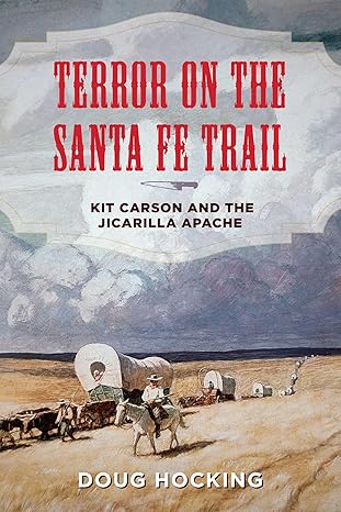 terror on the santa fe trail kit carson and the jicarilla apache 1st edition doug hocking 1493041797,