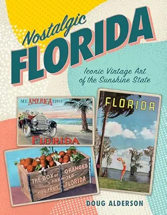nostalgic florida iconic vintage art of the sunshine state 1st edition doug alderson 1683343239,
