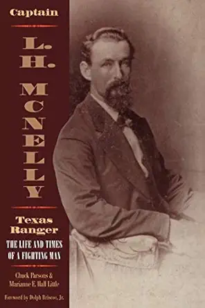 captain l h mcnelly texas ranger the life and times of a fighting man 1st edition chuck parsons ,marianne e